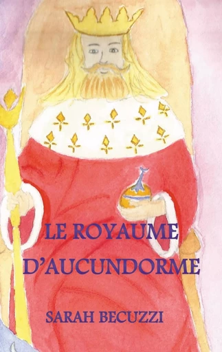 Le royaume d'Aucundorme - Sarah Becuzzi - BOOKS ON DEMAND