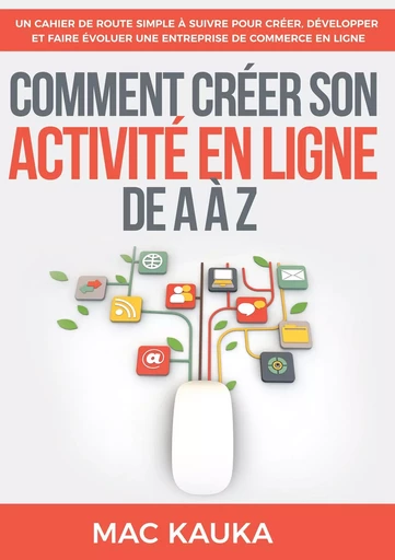 Comment créer son activité en ligne de A à Z - Mac Kauka - BOOKS ON DEMAND