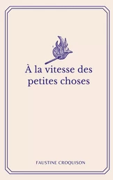 A la vitesse des petites choses