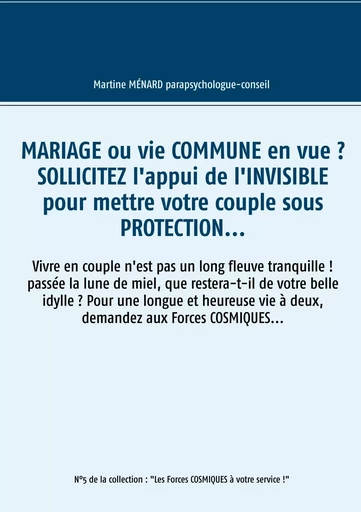 Mariage ou vie commune en vue ? Sollicitez l'appui de l'invisible pour mettre votre couple sous protection... - Martine Menard - BOOKS ON DEMAND