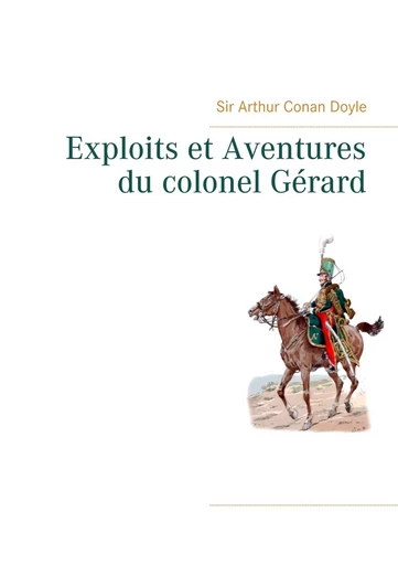 Exploits et Aventures du colonel Gérard - Arthur Conan Doyle - BOOKS ON DEMAND