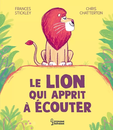 Le lion qui apprit à écouter - Chris Chatterton - LAROUSSE