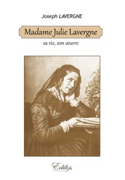 Madame Julie Lavergne, sa vie, son oeuvre