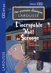 Premiers classiques Larousse : L'incroyable Noel de Scrooge CE2