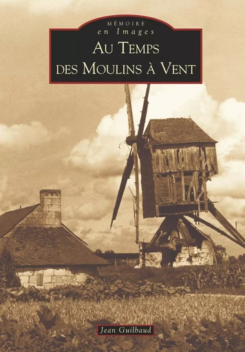 Moulins à vent (Au temps des) -  Guilbaud jean - Editions Sutton