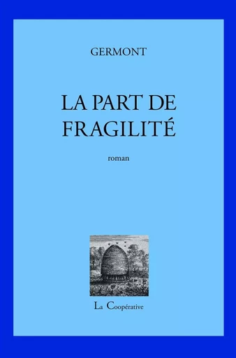 La Part de fragilité -  Germont - La Coopérative