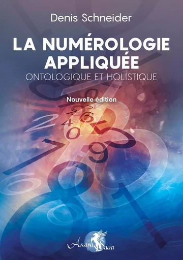 La Numérologie appliquée - Ontologique et Holistique - Denis Schneider - PIKTOS