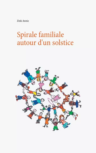 Spirale familiale autour d'un solstice - Zink Annie - BOOKS ON DEMAND