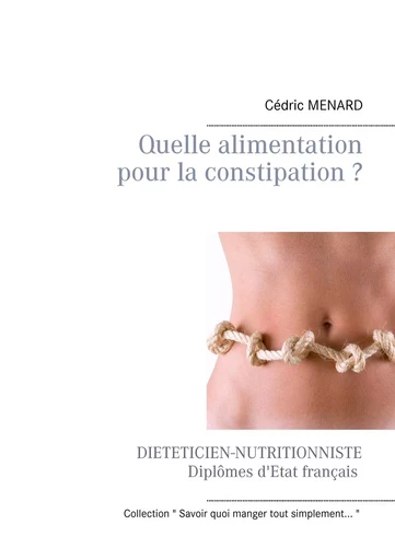 Quelle alimentation pour la constipation ? - Cédric Menard - BOOKS ON DEMAND