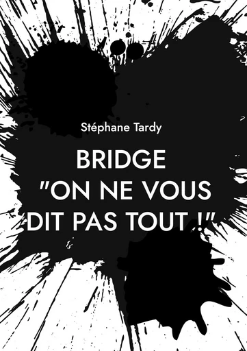 Bridge : "On ne vous dit pas tout !" - Stéphane Tardy - BOOKS ON DEMAND