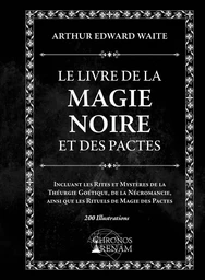 Le Livre de la Magie Noire et des Pactes - Incluant les Rites et Mystères de la Théurgie Goétique, de la Nécromancie...