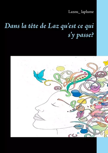 Dans la tête de Laz qu'est ce qui s'y passe? - Lazou_ laplume - BOOKS ON DEMAND