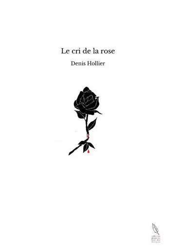 Le cri de la rose - Denis Hollier - THEBOOKEDITION