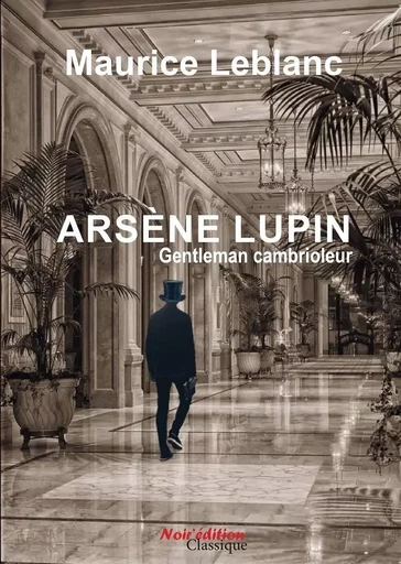 Arsène Lupin, gentleman cambrioleur  de Maurice Leblanc - Maurice Leblanc - NOIR EDITION