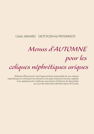 Menus d'automne pour les coliques néphrétiques uriques - Cédric Menard - BOOKS ON DEMAND