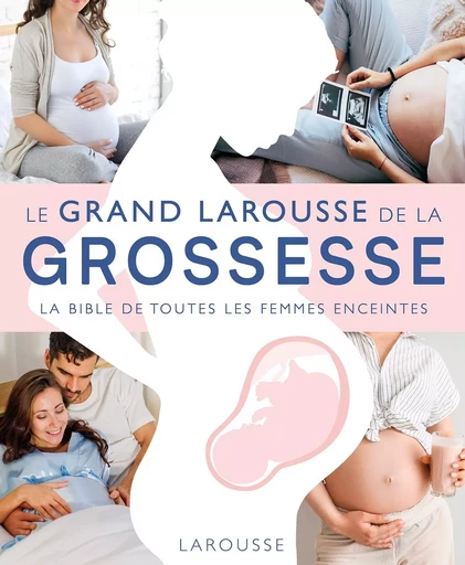 Le Grand Larousse de la grossesse -  Collectif - LAROUSSE