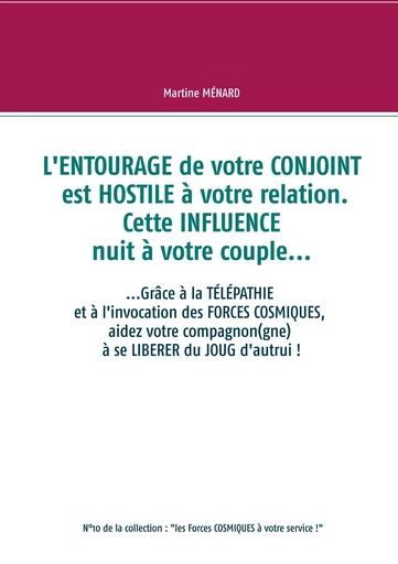 L'entourage de votre conjoint est hostile à votre relation. Cette influence nuit à votre couple... - Martine Menard - BOOKS ON DEMAND