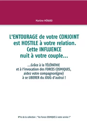 L'entourage de votre conjoint est hostile à votre relation. Cette influence nuit à votre couple...