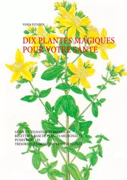 Dix plantes magiques pour votre santé