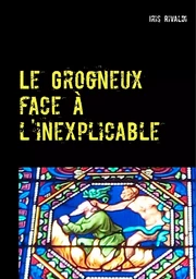 Le Grogneux face à l'inexplicable