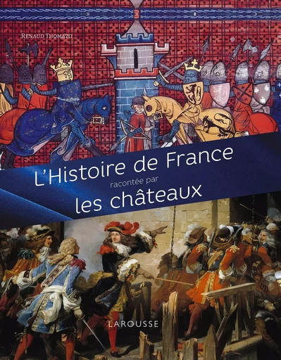 L'Histoire de France racontée par les châteaux - Renaud Thomazo - LAROUSSE