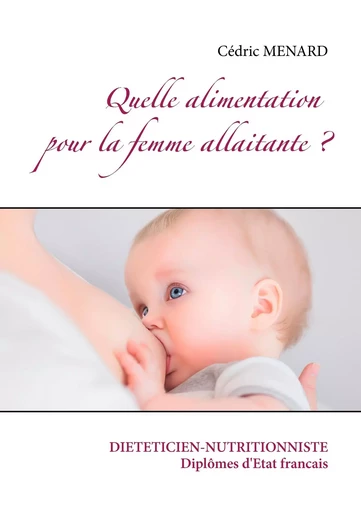 Quelle alimentation pour la femme allaitante ? - Cédric Menard - BOOKS ON DEMAND