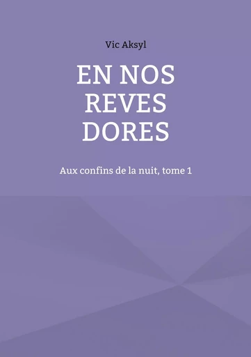 En nos rêves dorés - Vic Aksyl - BOOKS ON DEMAND