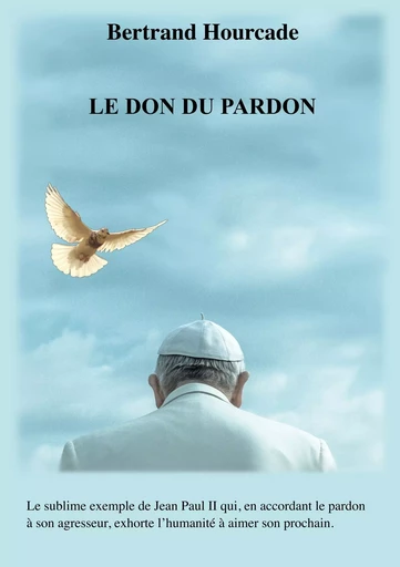 Le Don du pardon - Bertrand Hourcade - BOOKS ON DEMAND