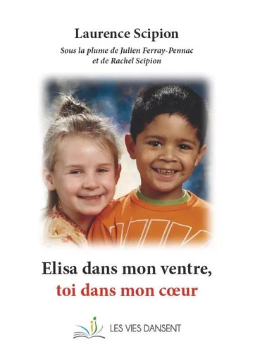 Elisa dans mon ventre, toi dans mon coeur - Laurence Scipion - VIES DANSENT