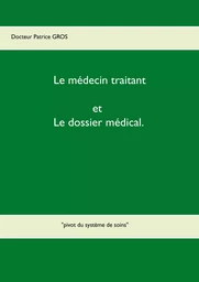 Le médecin traitant et le dossier médical.