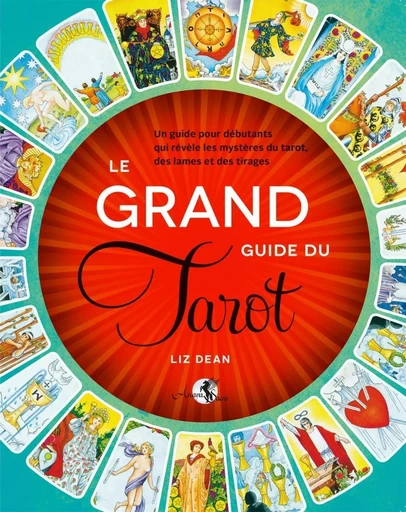 Le Grand guide du Tarot - Un guide pour débutants qui révèle les mystères du tarot, des lames et des tirages - Liz DEAN - PIKTOS