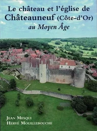 LE CHATEAU ET L'EGLISE DE CHATEAUNEUF (COTE D'OR) AU MOYEN AGE