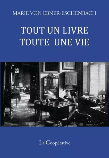 Tout un livre, toute une vie - Marie von Ebner-Eschenbach - La Coopérative