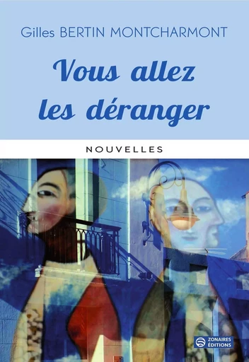 Vous allez les déranger - Gilles Bertin Montcharmont - ZONAIRES