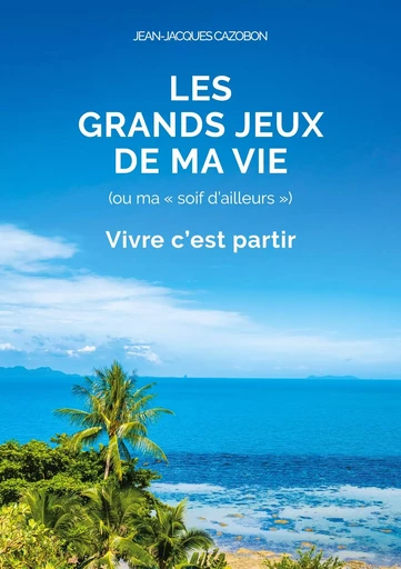 Les Grands Jeux de ma Vie - Jean-Jacques Cazobon - BOOKS ON DEMAND