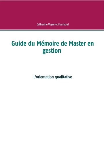 Guide du Mémoire de Master en gestion - Catherine Voynnet Fourboul - BOOKS ON DEMAND