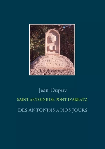 SAINT-ANTOINE  DE PONT D'ARRATZ - Jean Dupuy - BOOKS ON DEMAND