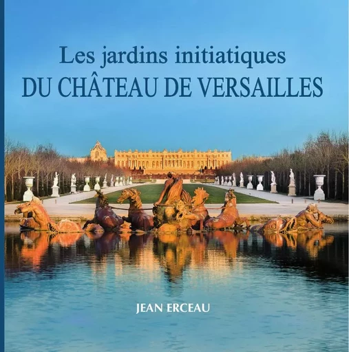 Les jardins initiatiques du Château de Versailles - Jean Erceau - Selena