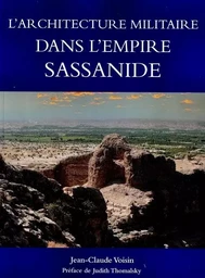 L'ARCHITECTURE MILITAIRE DANS L'EMPIRE SASSANIDE