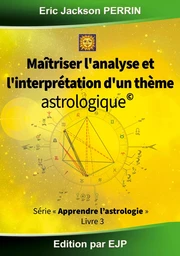 Astrologie livre 3 : Maitriser l'analyse et l'interprétation d'un thème astrologique