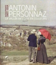 Autochromes 1907-1914, Antonin Personnaz La vallée de l'Oise en couleurs