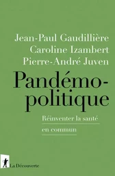 Pandémopolitique - Réinventer la santé en commun