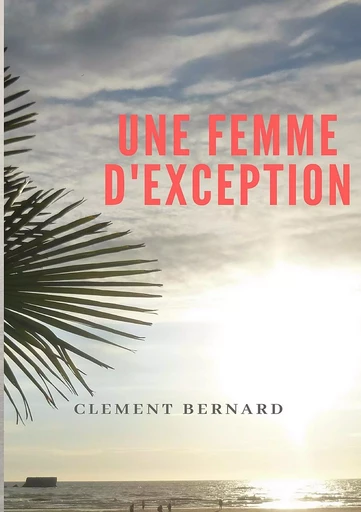 Une femme d'exception - Clément Bernard - BOOKS ON DEMAND