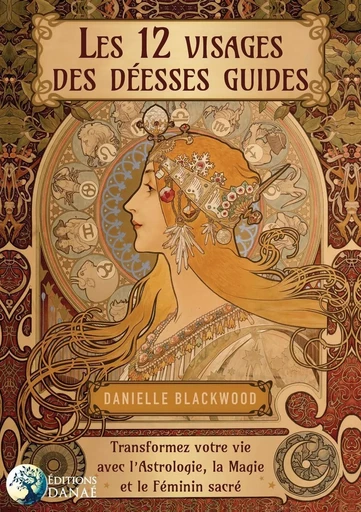 Les 12 visages de la Déesse - Transformez votre vie avec l'Astrologie, la Magie et le Féminin sacré - Danielle Blackwood - PIKTOS