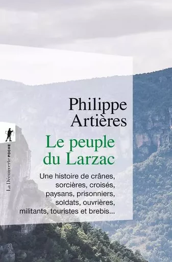 Le peuple du Larzac - Une histoire de crânes, sorcières, croisés, paysans, prisonniers, soldats, ouvrières, militants, touristes et - Philippe Artières - La Découverte