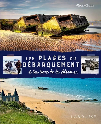 Les plages du débarquement et les lieux de la Libération - Jérémie Halais - LAROUSSE