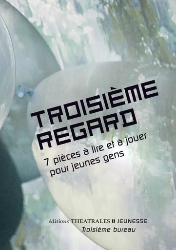 Troisième regard -  Collectif - THEATRALES