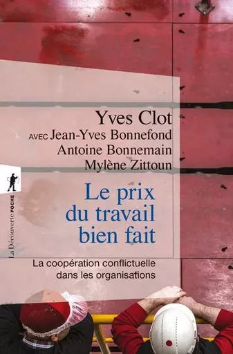 Le prix du travail bien fait - La coopération conflictuelle dans les organisations - Yves Clot, Jean-Yves Bonnefond, Antoine Bonnemain, Mylene Zittoun - La Découverte