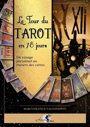 Le Tour du Tarot en 78 jours - Un voyage personnel au travers des cartes - Marcus Katz, Tali Goodwin - PIKTOS