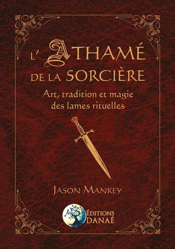 L'Athamé de la Sorcière - Art, tradition et magie des lames rituelles - Jason Mankey - PIKTOS